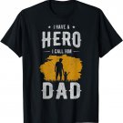 Fathers Day for Dad and Son I Have a Hero i Call Him Dad T-Shirt