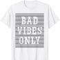 Beautiful Swag Bad Vibes Only Fun Tee - Men & Women T-Shirt