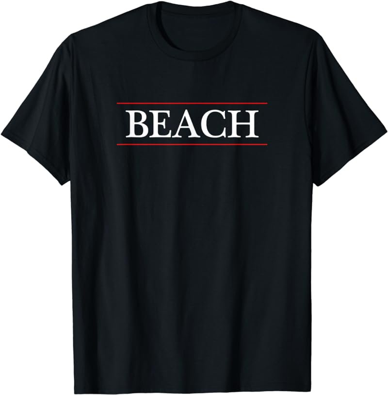 Top That Says - BEACH - on it | Cute Graphic T-Shirt