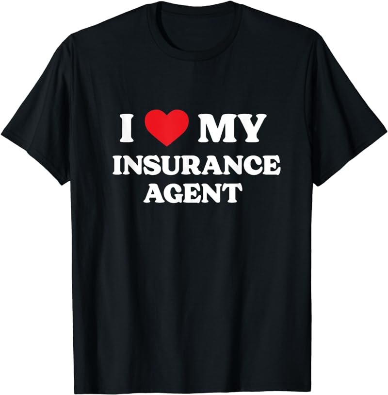 I Love My Insurance Agent Funny Appreciation Heart T-Shirt
