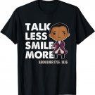 Talk Less Smile Gift Cute Quote Aron Burr Historic Hamilton T-Shirt