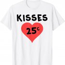 Kisses 25 Cents Kiss Twenty Five Cent Cute Valentines Day T-Shirt