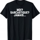 Moi? Sarcastique? Jamais Funny Cute Sarcastic French T-Shirt