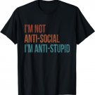 I'm Not Anti-Social I'm Anti-Stupid Funny Sarcastic Vintage T-Shirt