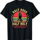 Half Hood Half Holy Tshirt For Christian Women Pray With Me T-Shirt