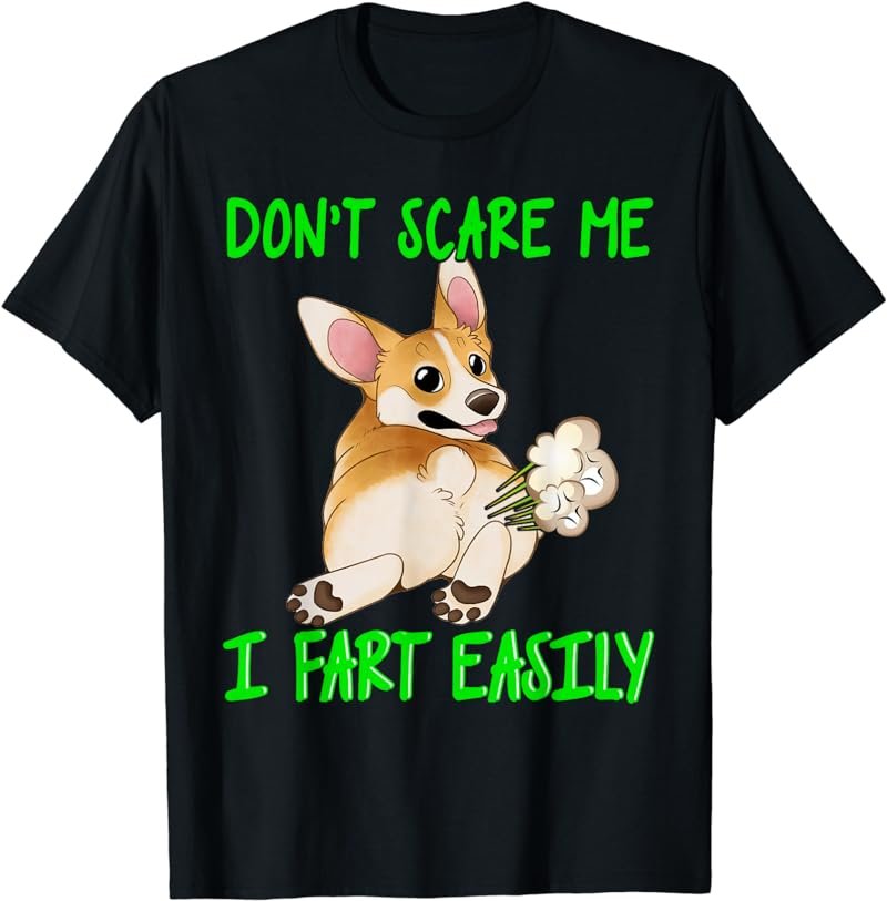 Don't Scare Me I Fart Easily Funny Fart Joke Corgi T-Shirt