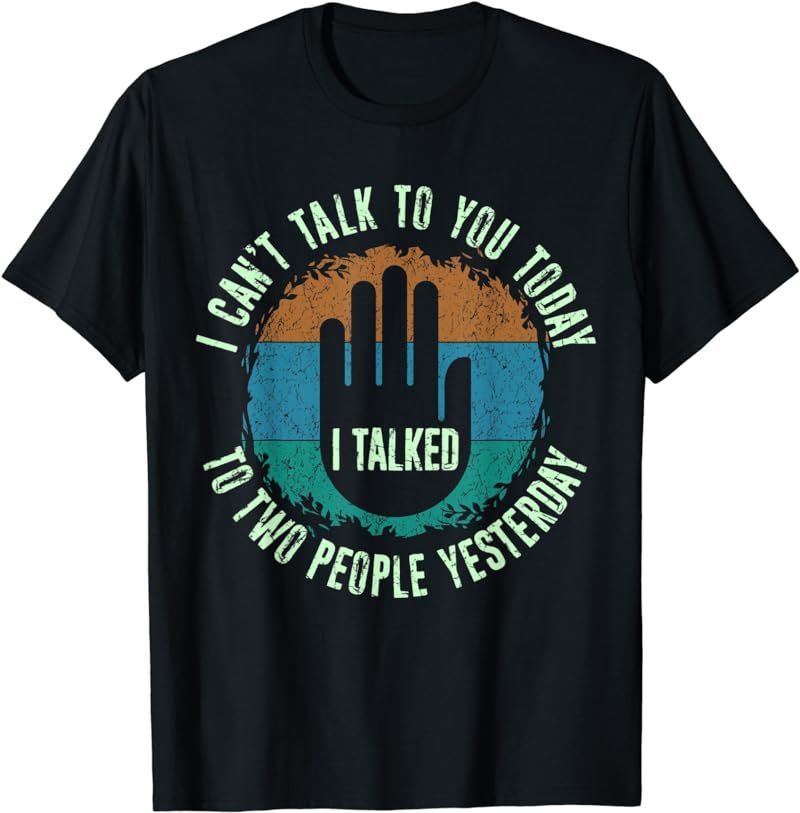 Can't Talk To You Today, Sarcastic Antisocial Introvert T-Shirt