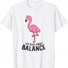 Life Is All About Balance Funny Flamingo Girl Love Flamingos T-Shirt