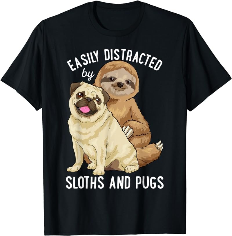 Easily Distracted By Sloths And Pugs Cute Sloth Gifts T-Shirt