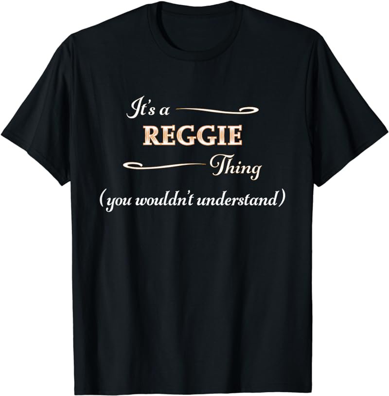 It's a REGGIE Thing, You Wouldn't Understand | Name Gift - T-Shirt