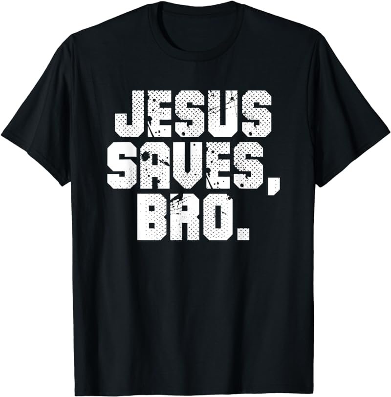 Jesus Saves Bro Christian Religious God Believer T-Shirt