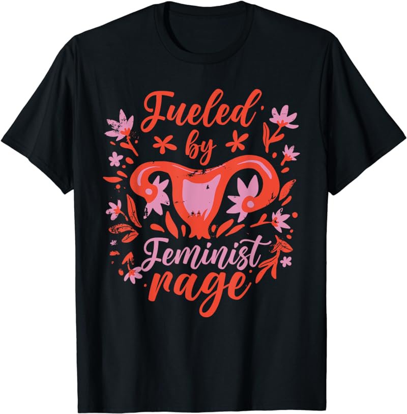 Fueled By Feminist Rage Womens Rights Female Feminism Girls T-Shirt