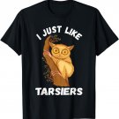 I Just Like Tarsiers Funny Animal Tarsier T-Shirt