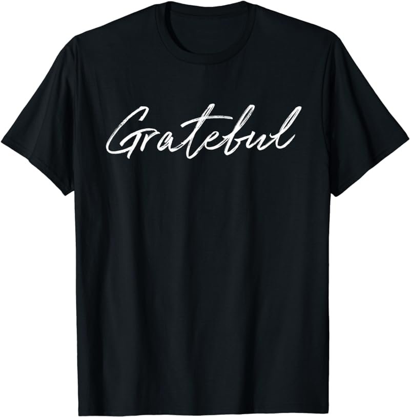 Grateful Funny Cute Saying Novelty Women Mom Wife Gift Idea T-Shirt