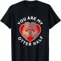 Funny You Are My Otter Half Valentine Couple Otter Lovers T-Shirt
