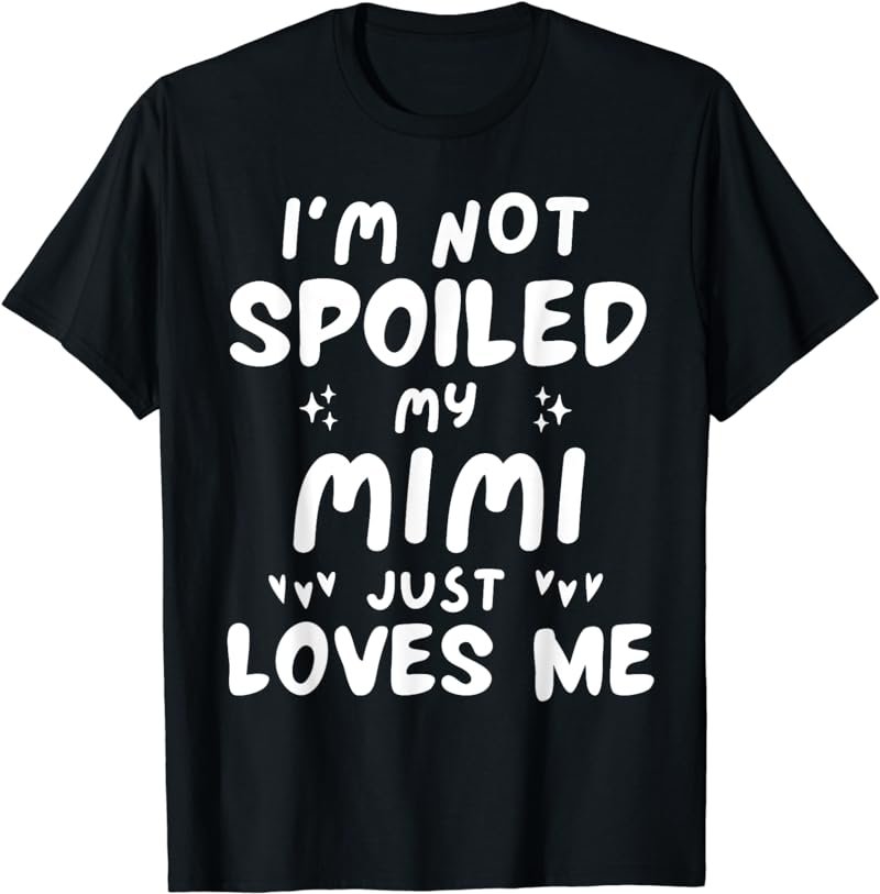 I'm Not Spoiled My Mimi Loves Me Funny Mom Best Friend Kids T-Shirt