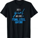 Just a Girl who Loves Pedal Steel Guitar T-Shirt