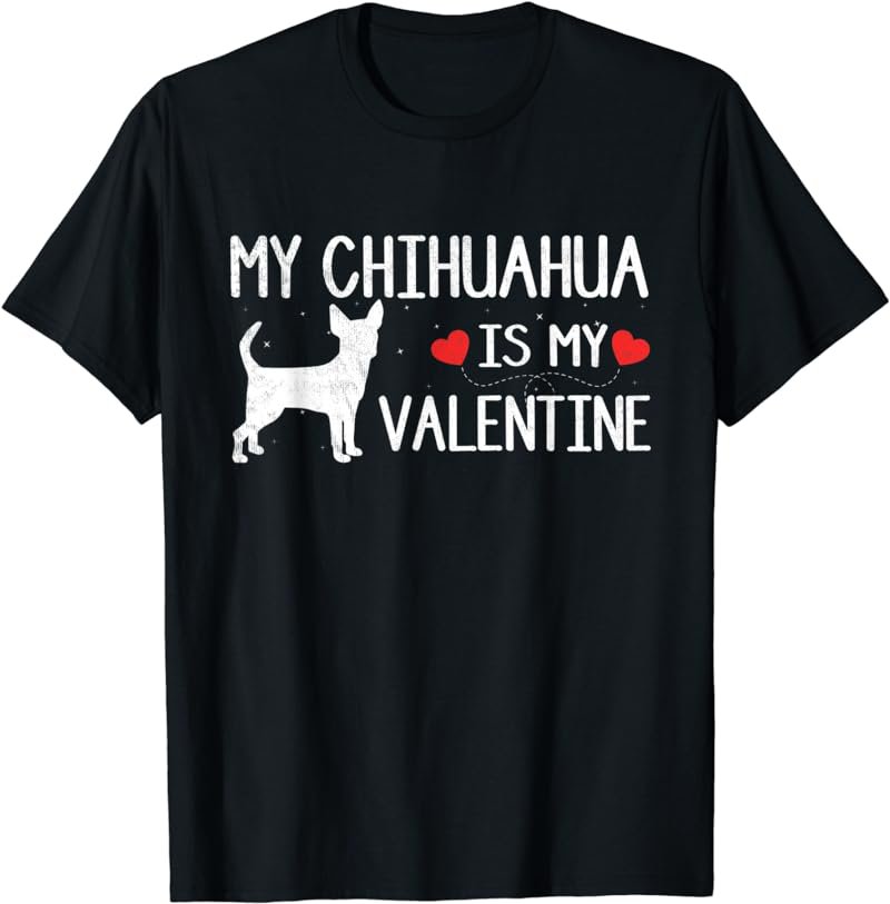 Cute Heart Dog Lover My Chihuahua Is My Valentine T-Shirt