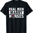 Real Men Marry Nurses Cute Tee From a Nurse Wife To Husband T-Shirt