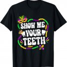 Show Me Your Teeth Mardi Gras Party Funny Dentist Men Women T-Shirt