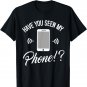 Have You Seen My Phone Where's My Lost Mobile Funny T-Shirt
