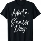 Adopt a Senior Dog Shirt Cute Pet Adoption Rescue Dog Shirt T-Shirt