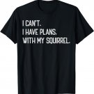 I Can't I Have Plan With My Squirrel Funny Vintage Squirrels T-Shirt