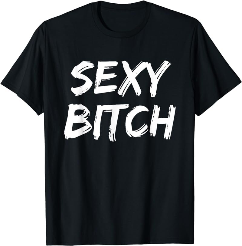 Cute Sexy Bitch Novelty Gift For Women Men T-Shirt
