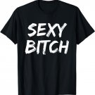 Cute Sexy Bitch Novelty Gift For Women Men T-Shirt