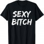 Cute Sexy Bitch Novelty Gift For Women Men T-Shirt