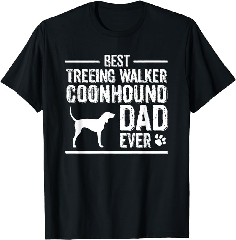 Treeing Walker Coonhound Dad T-Shirt Best Dog Owner Ever