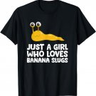 Just a Girl Who Loves Banana Slugs T-Shirt