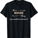 It's a BOONE Thing, You Wouldn't Understand | Name Gift - T-Shirt