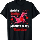 Sorry Ladies Mommy Is My Valentine Valentines Day Funny Boys T-Shirt