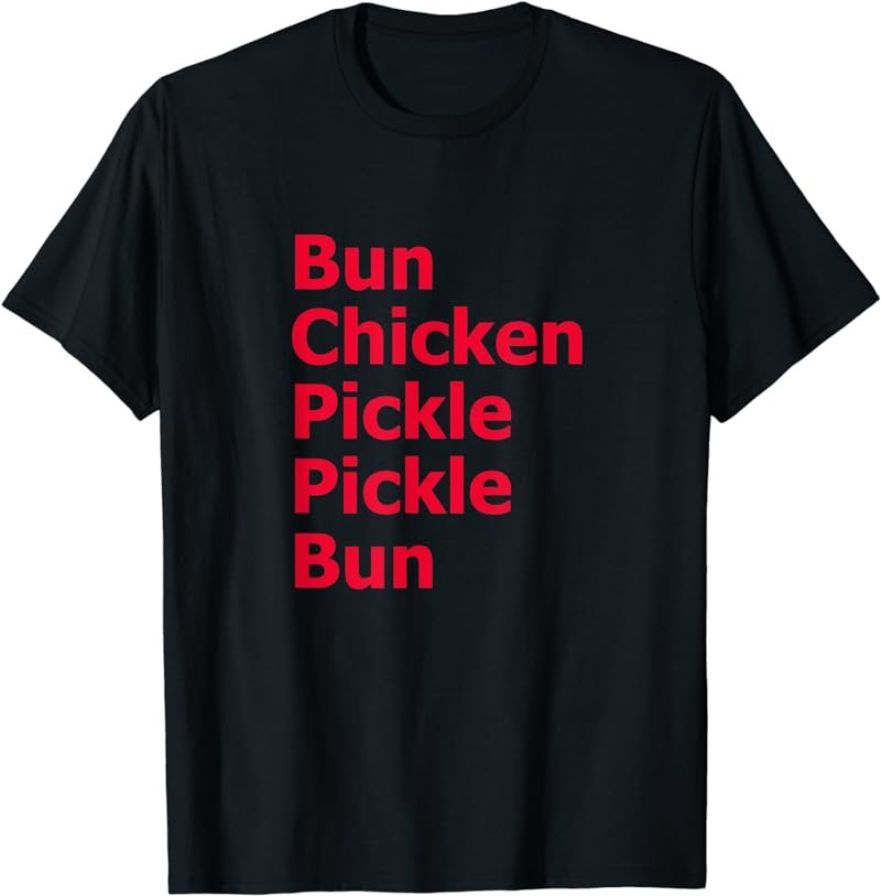 Bun Chicken Pickle Pickle Bun Chicken Sandwich T-Shirt