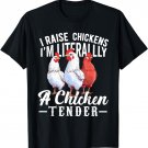 I Raise Chickens I'm Literally a Chicken Tender Funny T-Shirt