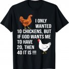 I Only Wanted 10 Chickens But If God Wants Me To Have 20 T-Shirt