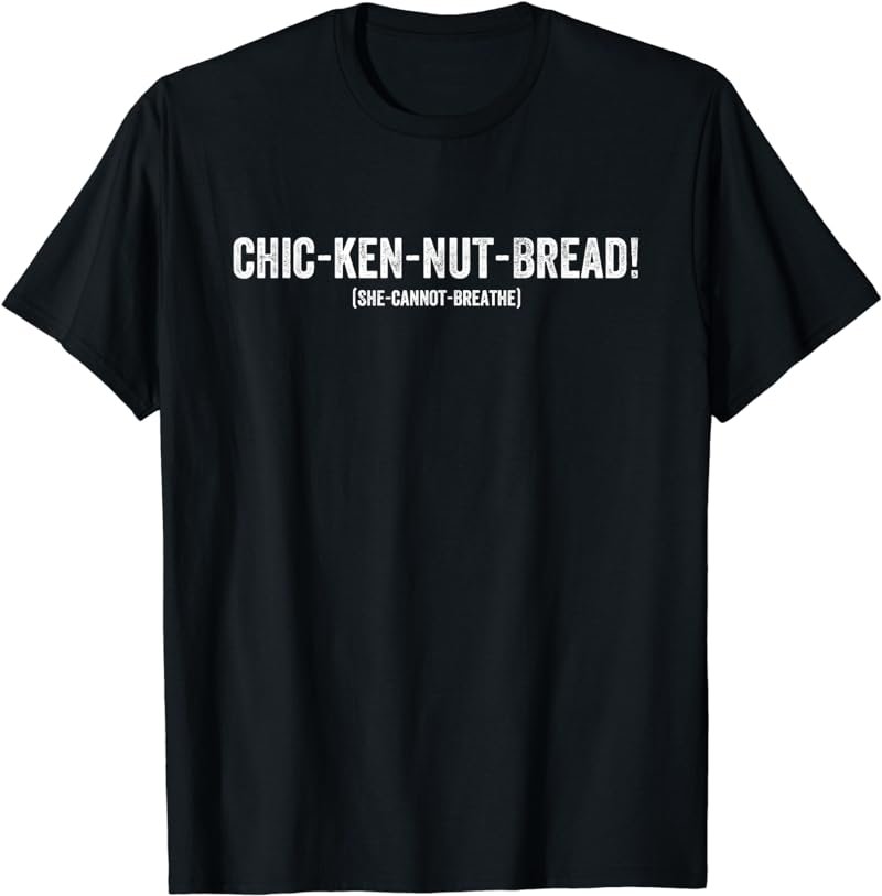 Filipino Joke Chicken Nut Bread (She Cannot Breathe) Pun T-Shirt