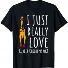 I Just Really Love Rubber Chickens Ok T-Shirt