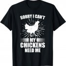 Chicken Lover Quotes My Hen & Chickens Need Me T-Shirt