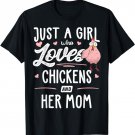 Just A Girl Who Loves Chickens And Her Mom Gift Chicken T-Shirt
