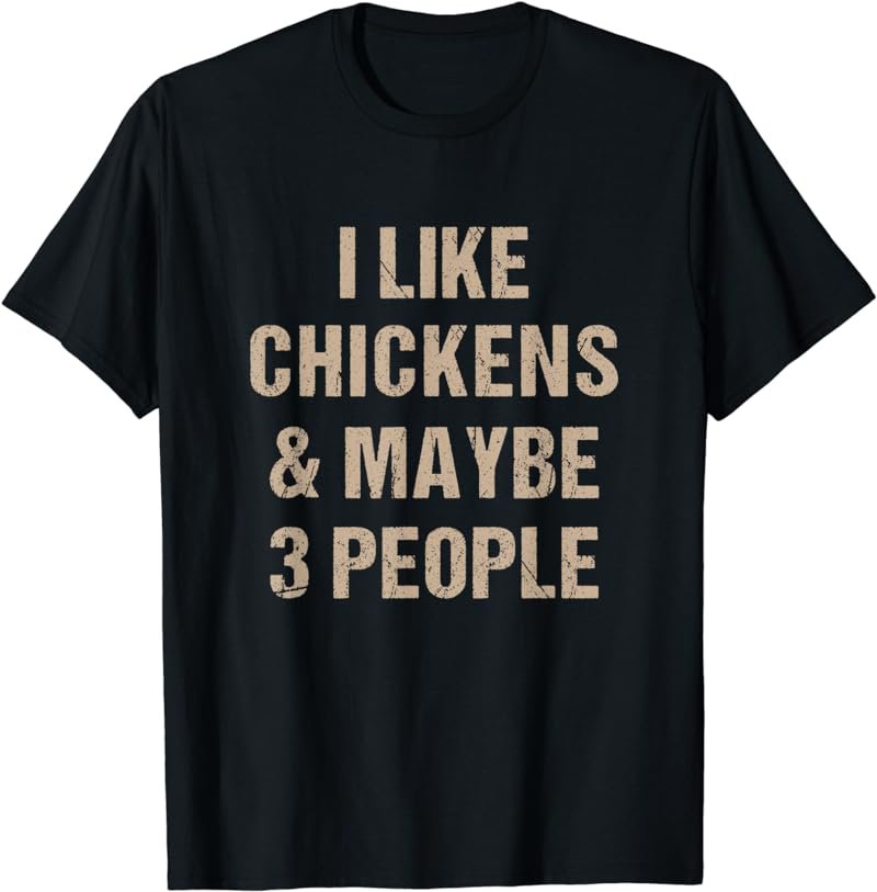 I Like Chickens And Maybe 3 People Chicken Lover Funny T-Shirt