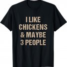 I Like Chickens And Maybe 3 People Chicken Lover Funny T-Shirt