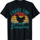 I Raise Tiny Dinosaurs Chicken Lover Chickens Farmer Farming T-Shirt