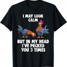 I May Look Calm But In My Head I've Pecked You 3 Times Shirt T-Shirt