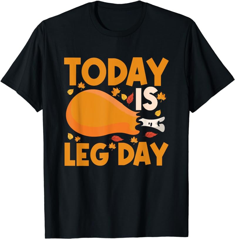Today Is Leg Day Chicken Leg Drumstick Bodybuilder Fitness T-Shirt