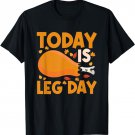 Today Is Leg Day Chicken Leg Drumstick Bodybuilder Fitness T-Shirt