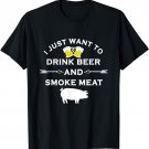 I Just Want To Drink Beer and Smoke Meat Pork Party T-Shirt