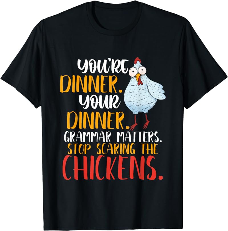 Grammar Matters Stop Scaring the Chickens T-Shirt