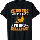 Chickens The Pet That Poops Breakfast - Sarcastic Chicken T-Shirt